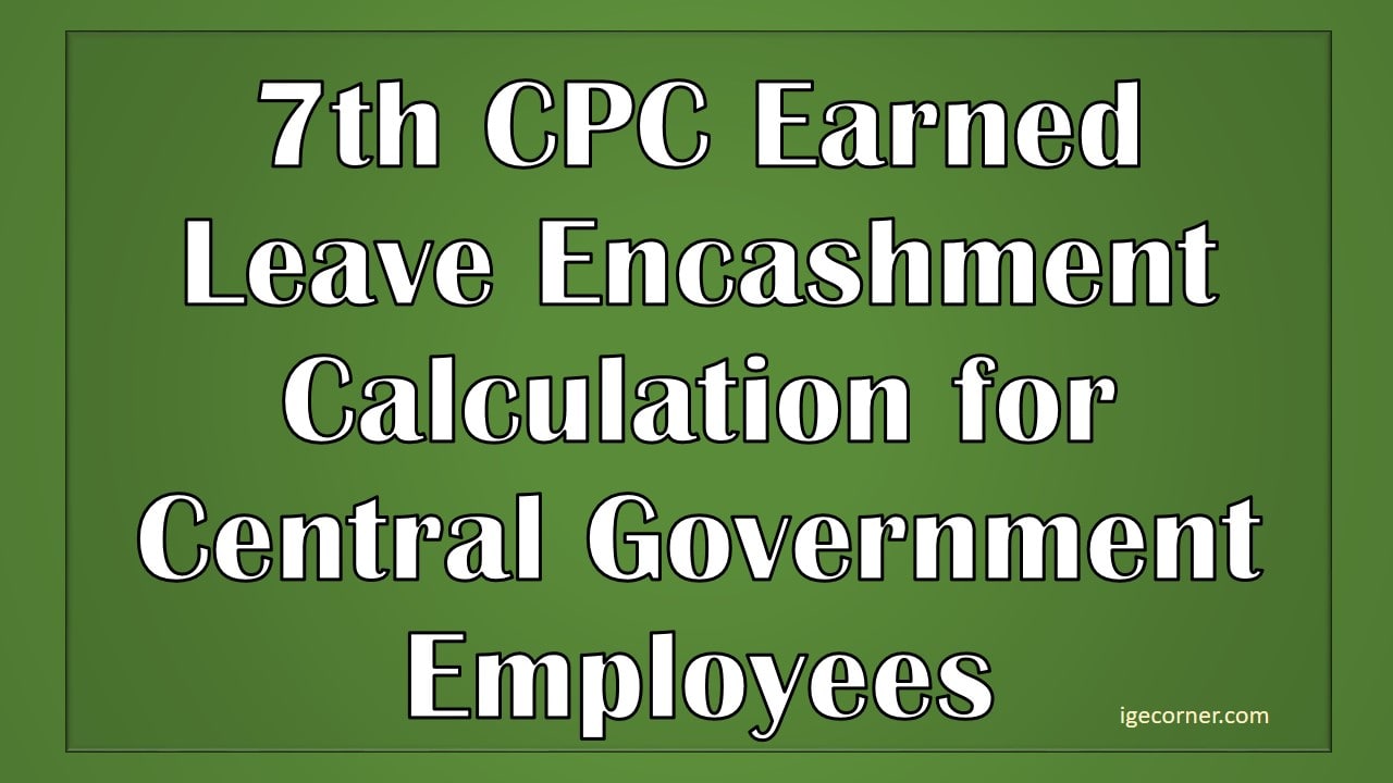 7th CPC Earned Leave Encashment Calculation For Central Government 