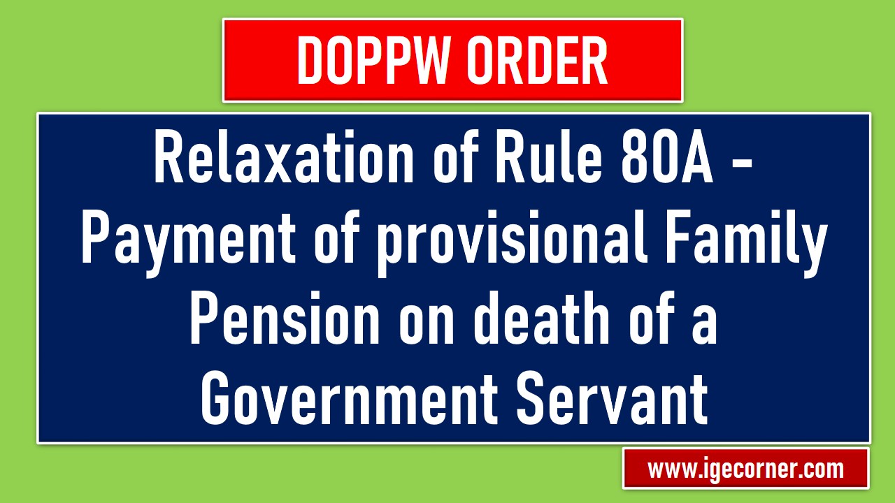 Relaxation of Rule 80A - Payment of provisional Family Pension on death of a Government Servant