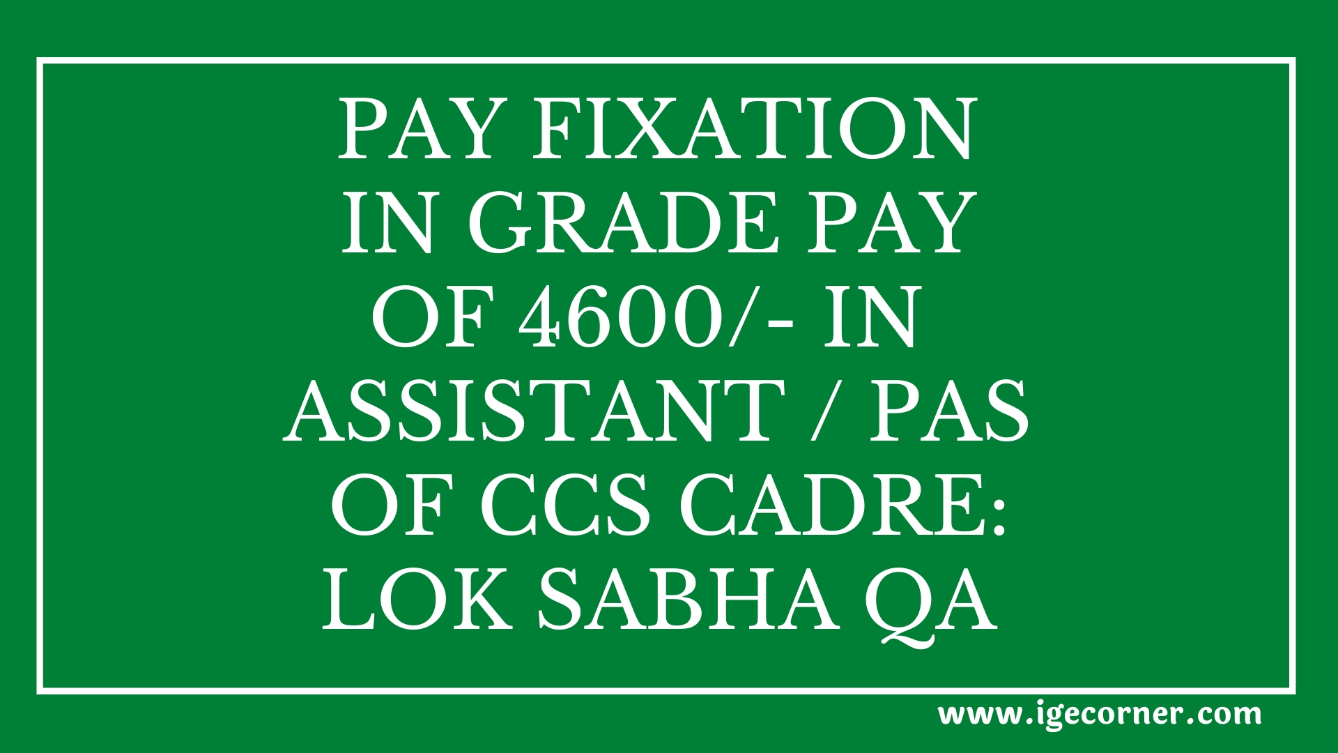 pay-fixation-in-grade-pay-of-4600-in-assistant-pas-of-ccs-cadre-lok